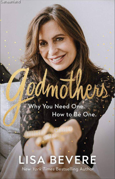 Godmothers: Why You Need One, How to Be One - Lisa Bevere