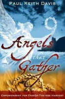 Angels That Gather Empowered for End-of-the-Age Harvest Paul Keith Davis