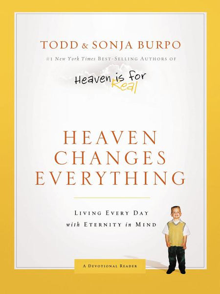 Heaven Changes Everything Living Every Day with Eternity in Mind - Todd Burpo