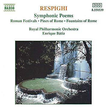 Respighi / Royal Philharmonic Orchestra, Enrique Batiz - Symphonic Poems: Roman Festivals * Pines Of Rome * Fountains Of Rome