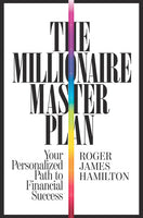 The Millionaire Master Plan Your Personalized Path to Financial Success Roger James Hamilton
