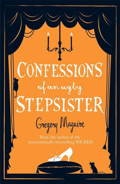 Confessions of an Ugly Stepsister Gregory Maguire