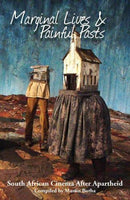 Marginal Lives & Painful Pasts: South African Cinema After Apartheid Martin Botha