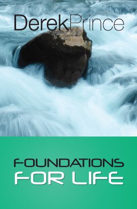 Foundations For Life Derek Prince