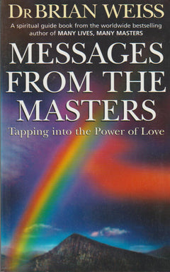 Messages from the Masters: Tapping Into the Power of Love Brian L. Weiss