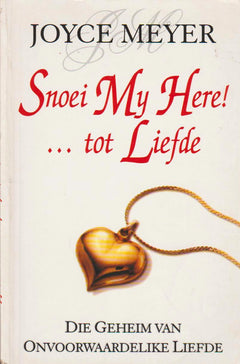 Snoei My Here!... tot Liefde: Die Geheim van Onvoorwaardelike Liefde Joyce Meyer