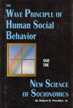 The Wave Principle of Human Social Behavior and the New Science of Socionomics Robert R Prechter