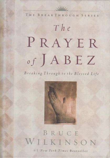 The Prayer of Jabez Breaking Through to the Blessed Life Bruce Wilkinson