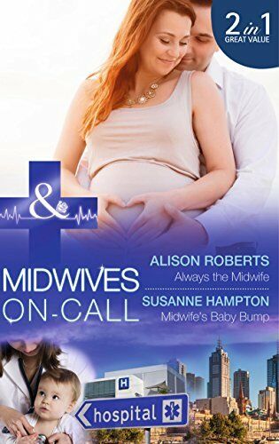 Midwives On-Call Always the Midwife Alison Roberts / Midwife's Baby Bump Susanne Hampton