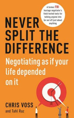 Never Split the Difference Negotiating as If Your Life Depended on it Christopher Voss Tahl Raz