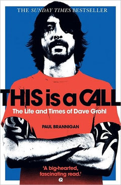 This is a Call: The Life and Times of Dave Grohl - Paul Brannigan