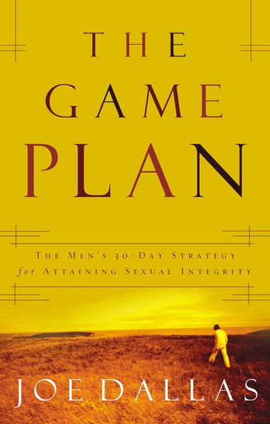 The Game Plan: The Men's 30-Day Strategy for Attaining Sexual Integrity Dallas, Joe