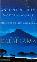 Ancient Wisdom, Modern World The Dalai Lama