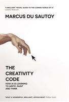 The Creativity Code: How AI Is Learning to Write, Paint and Think Marcus Du Sautoy