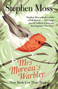 Mrs Moreau's Warbler How Birds Got Their Names Stephen Moss
