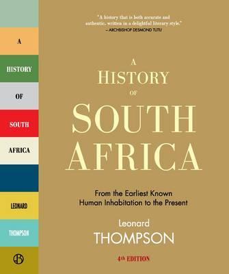 A History of South Africa From the Earliest Known Human Habitation to the Present Leonard Monteath Thompson Lynn Berat