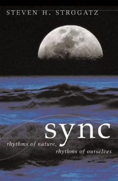 Sync Rhythms of Nature, Rhythms of Ourselves Steven H. Strogatz
