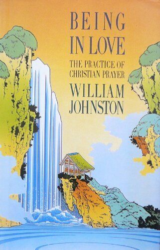 Being in Love The Practice of Christian Prayer William Johnston