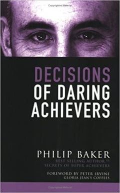 Decisions Of Daring Achievers - Philip Baker
