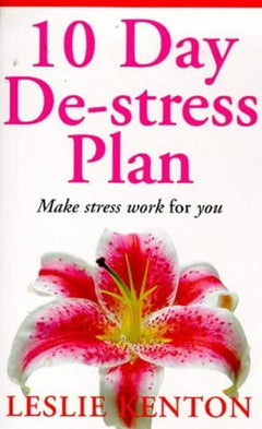 10 Day De-stress Plan Make stress work for you Leslie Kenton