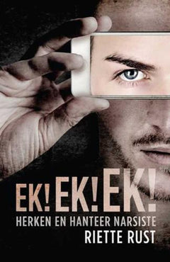 Ek! Ek! Ek! herken en hanteer narsiste Riette Rust
