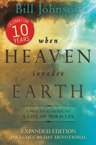 When Heaven Invades Earth Bill Johnson