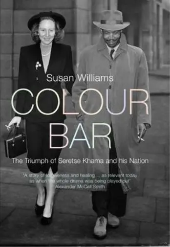 Colour Bar: The Triumph of Seretse Khama and His Nation - Susan Williams