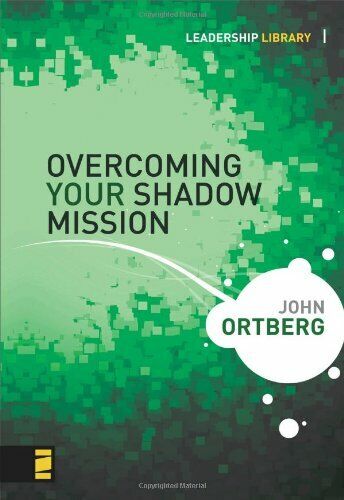 Overcoming Your Shadow Mission John Ortberg