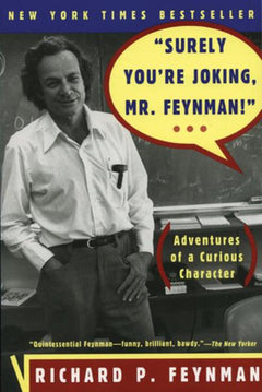 Surely You're Joking, Mr. Feynman! (Adventures of a Curious Character) Richard P. Feynman Ralph Leighton