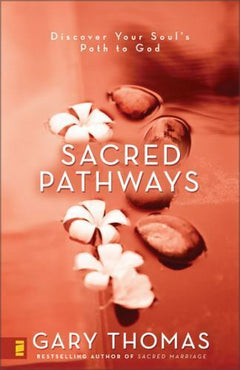 Sacred Pathways: Discover Your Soul's Path to God - Gary L. Thomas