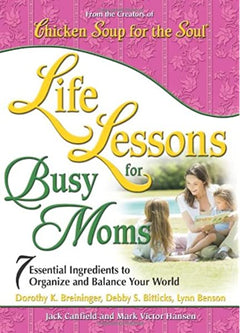 Chicken soup for the soul Life Lessons For Busy Moms - Jack Canfield & Mark Victor Hansen