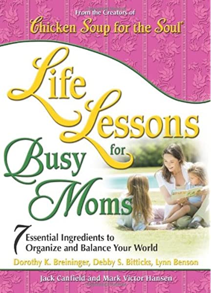 Chicken soup for the soul Life Lessons For Busy Moms - Jack Canfield & Mark Victor Hansen