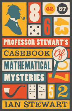 Professor Stewart's Casebook of Mathematical Mysteries Ian Stewart