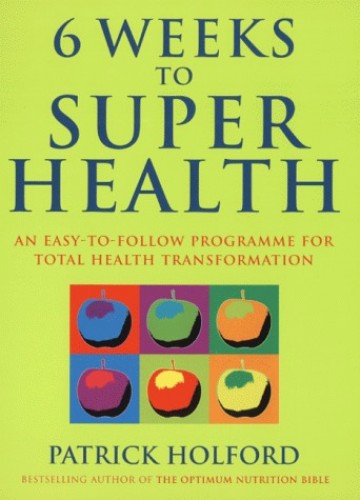 Six Weeks To Superhealth Holford Patrick