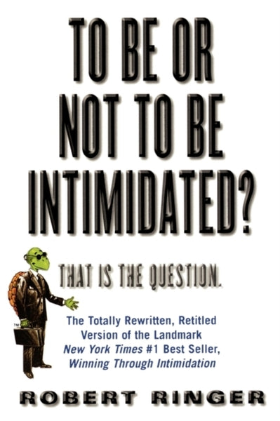 To Be or Not to Be Intimidated?: That is the Question  Robert Ringer