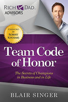 Rich Dad Advisors: Team Code of Honor, The Secrets of Champions in Business and in Life Blair Singer foreword by Robert Kiyosaki