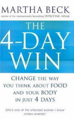 The Four Day Win A Revolutionary Program to Change the Way You Think about Food and Your Body Martha Beck