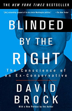 Blinded by the Right The Conscience of an Ex-Conservative David Brock