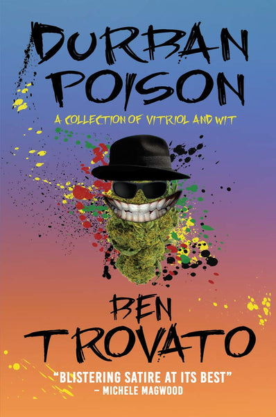 Durban Poison: A Collection of Vitriol and Wit - Ben Trovato