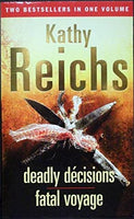 Deadly decisions and Fatal voyage Kathy Reichs