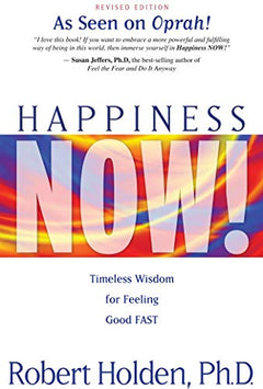 Happiness Now!: Timeless Wisdom for Feeling Good Fast - Robert Holden