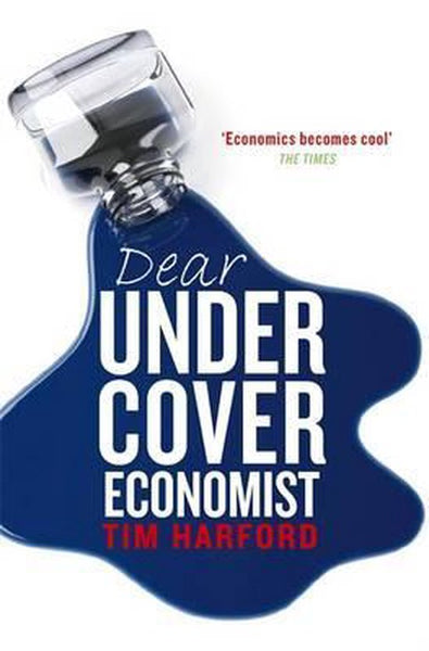 Dear Undercover Economist  Tim Harford
