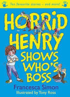 Horrid Henry Shows Who's Boss. Francesca Simon