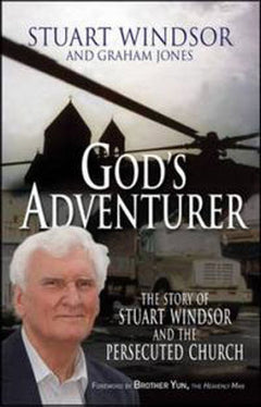 God's Adventurer: The Story of Stuart Windsor and the Persecuted Church - Stuart Windsor & Graham Jones