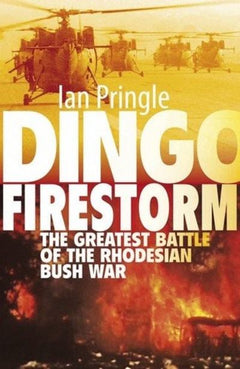 Dingo Firestorm: The Greatest Battle of the Rhodesian Bush War - Ian Pringle