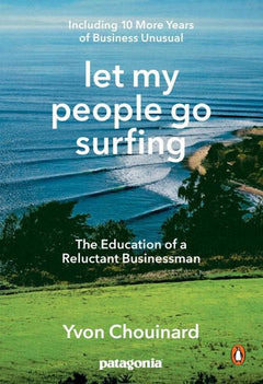 Let My People Go Surfing The Education of a Reluctant Businessman Yvon Chouinard