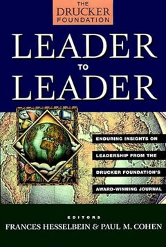 Leader to Leader: Enduring Insights on Leadership from the Drucker Foundation's Award-Winning Journal - Frances Hesselbein & Paul M. Cohen