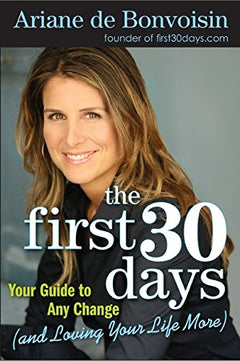 The First 30 Days: Your Guide to Any Change (and Loving Your Life More) - Ariane de Bonvoisin