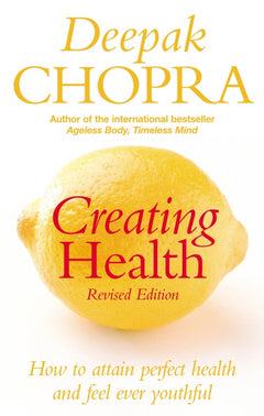 Creating Health - Deepak Chopra