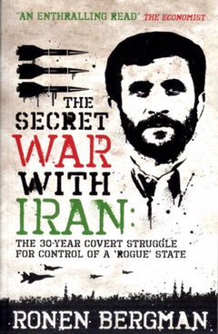 The Secret War with Iran The 30-year Covert Struggle for Control of a Rogue State Ronen Bergman